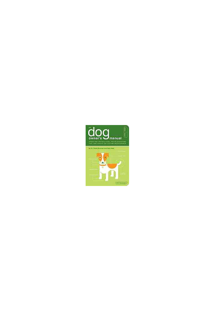 The Dog Owner's Manual: Operating Instructions, Troubleshooting Tips, and Advice on Lifetime Maintenance