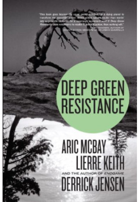 Deep Green Resistance: Strategy to Save the Planet