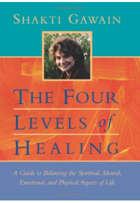 The Four Levels of Healing: A Guide to Balancing the Spiritual, Mental, Emotional, and Physical Aspects of Life