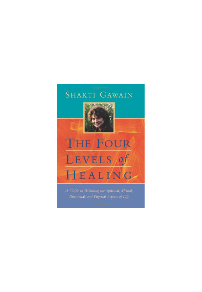 The Four Levels of Healing: A Guide to Balancing the Spiritual, Mental, Emotional, and Physical Aspects of Life