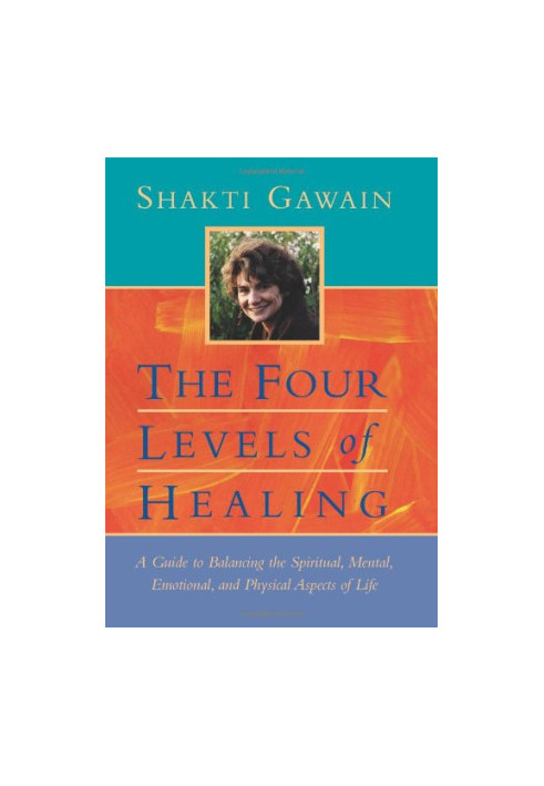 The Four Levels of Healing: A Guide to Balancing the Spiritual, Mental, Emotional, and Physical Aspects of Life