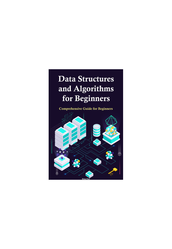 Data Structures and Algorithms for Beginners: Comprehensive Guide for Beginners