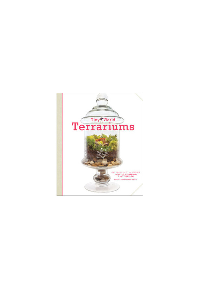 Tiny World Terrariums · A Step-by-Step Guide to Easily Contained Life