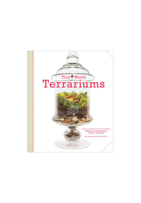 Tiny World Terrariums · A Step-by-Step Guide to Easily Contained Life