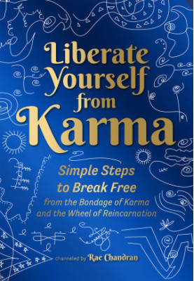 Liberate Yourself from Karma: Simple Steps to Break Free from the Bondage of Karma and the Wheel of Reincarnation