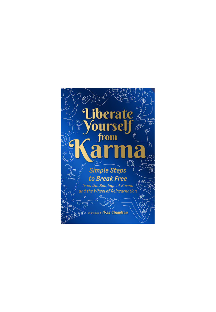 Liberate Yourself from Karma: Simple Steps to Break Free from the Bondage of Karma and the Wheel of Reincarnation