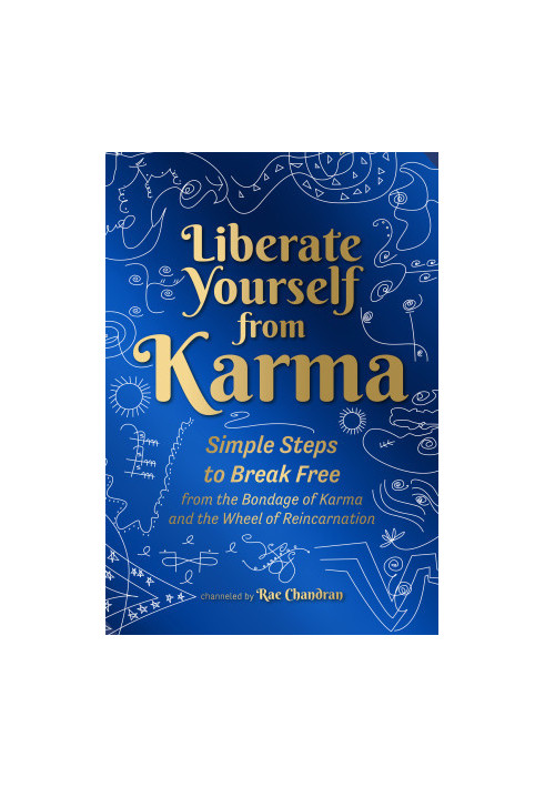 Liberate Yourself from Karma: Simple Steps to Break Free from the Bondage of Karma and the Wheel of Reincarnation