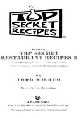 Top secret restaurant recipes 2: more amazing clones of famous dishes from America's favorite restaurant chains