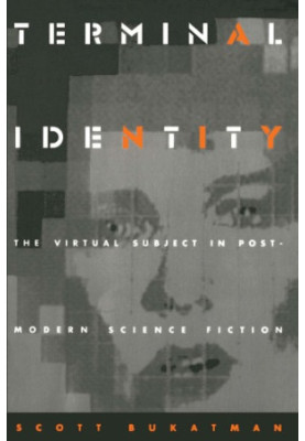 Terminal Identity: The Virtual Subject in Postmodern Science Fiction