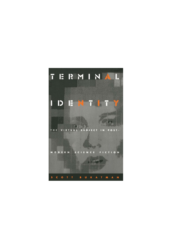 Terminal Identity: The Virtual Subject in Postmodern Science Fiction