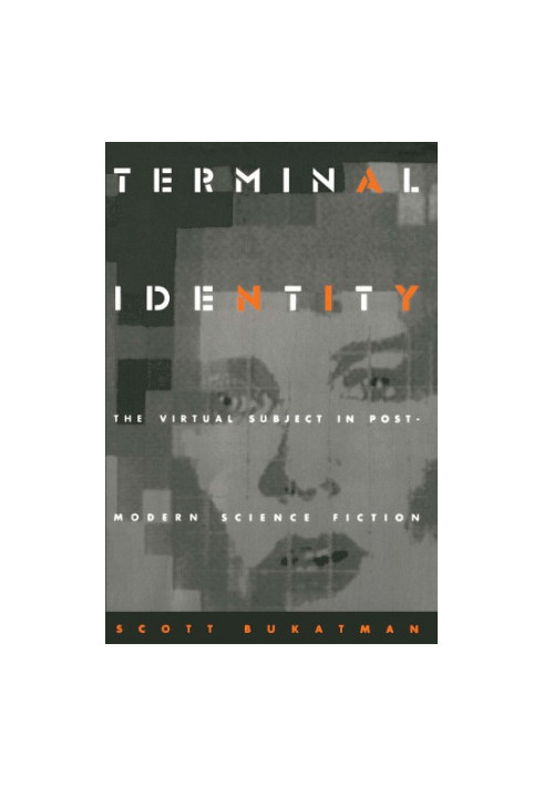 Terminal Identity: The Virtual Subject in Postmodern Science Fiction