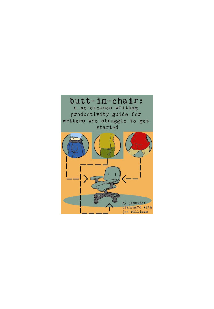 Butt-In-Chair · A No-Excuses Guide For Writers Who Struggle To Get Started