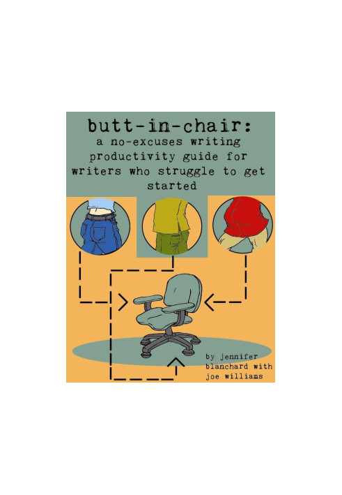 Butt-In-Chair · A No-Excuses Guide For Writers Who Struggle To Get Started