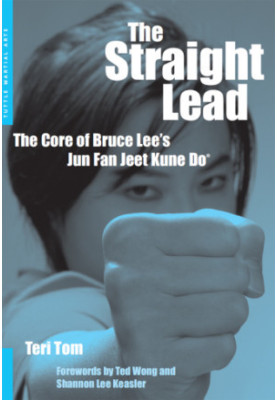 The Straight Lead : the Core of Bruce Lee's Jun Fan Jeet Kune Do