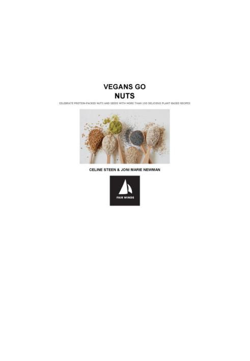 Vegans Go Nuts Celebrate Protein-Packed Nuts and Seeds with More than 100 Delicious Plant-Based Recipes