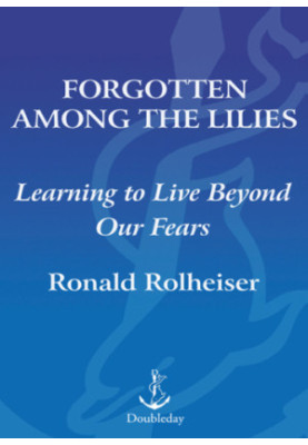 Forgotten among the lilies: learning to live beyond our fears