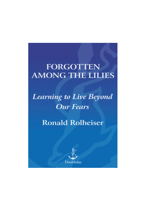 Forgotten among the lilies: learning to live beyond our fears