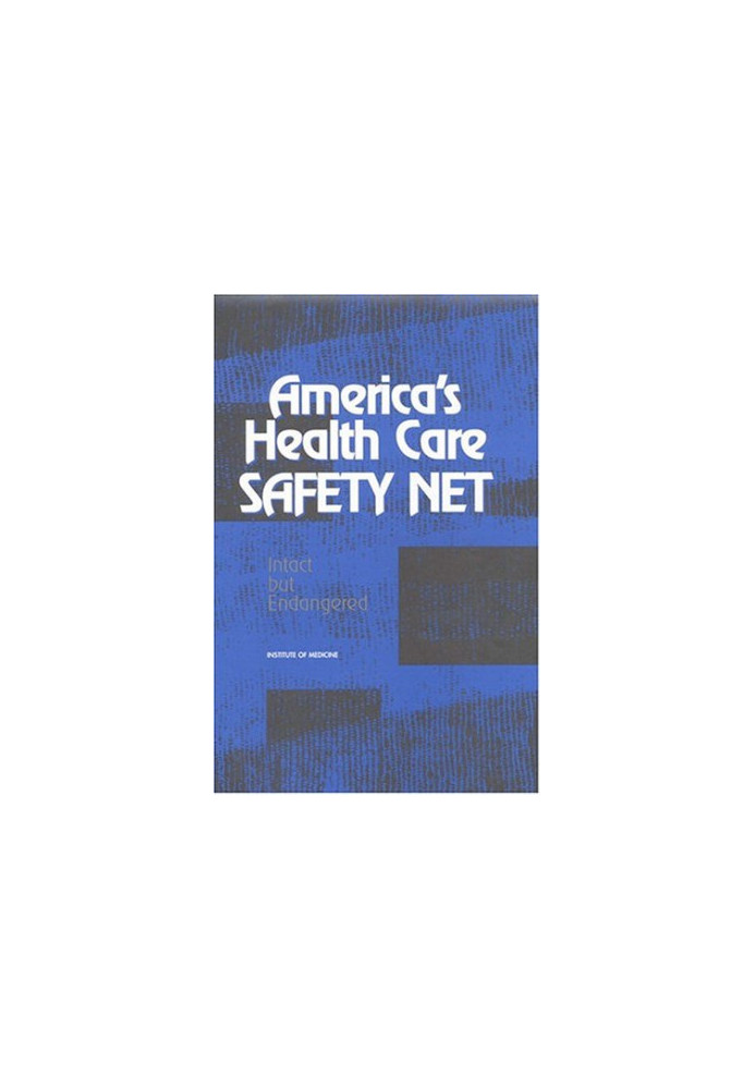 America's Health Care Safety Net - Intact But Endangered