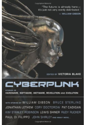 Cyberpunk: Stories of Hardware, Software, Wetware, Evolution, and Revolution