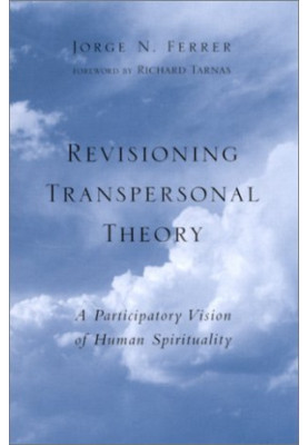 Revisioning Transpersonal Theory : A Participatory Vision of Human Spirituality