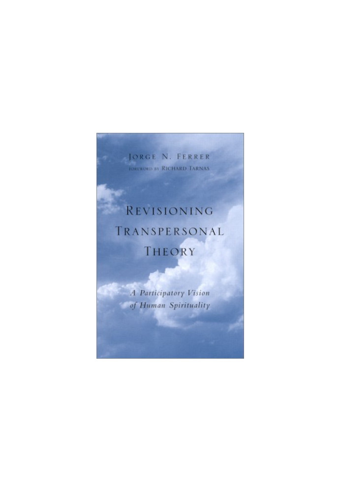 Revisioning Transpersonal Theory : A Participatory Vision of Human Spirituality