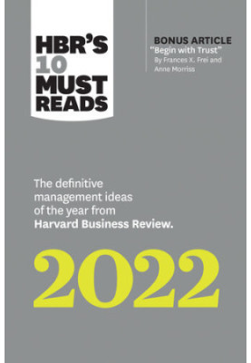 HBR's 10 Must Reads 2022: The Definitive Management Ideas of the Year from Harvard Business Review (with bonus article "Begin