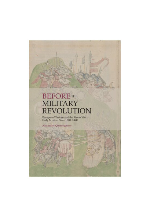 Before the Military Revolution: European Warfare and the Rise of the Early Modern State 1300–1490