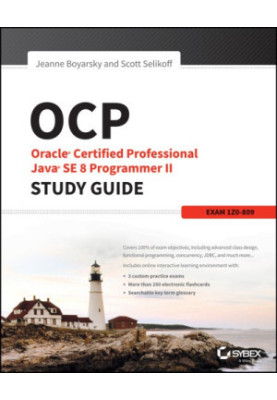 OCP: Oracle Certified Professional Java Se 8 Programmer II Study Guide: Exam 1Z0-809