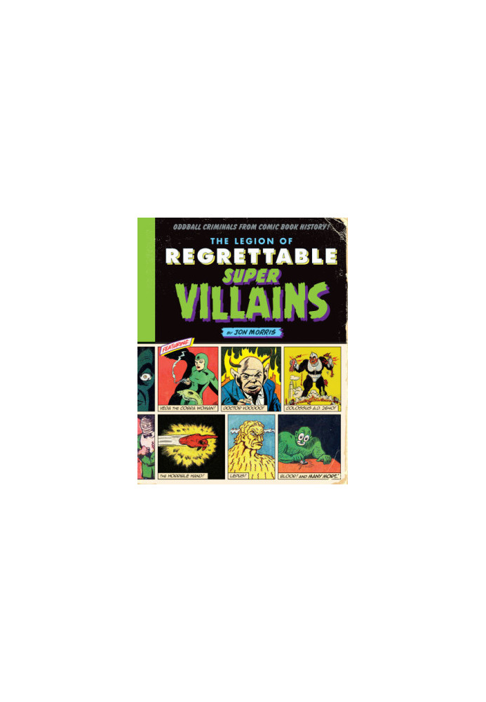 The Legion of Regrettable Supervillains: Oddball Criminals from Comic Book History!