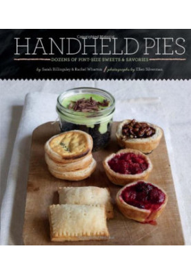 Handheld Pies: Dozens of Pint-Size Sweets and Savories