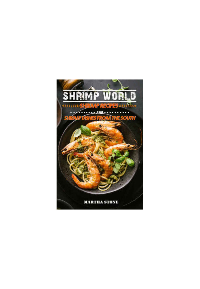 Shrimp World: Shrimp Recipes and Shrimp Dishes from the South