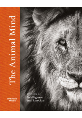 The Animal Mind : Profiles of Intelligence and Emotion
