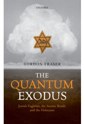 The Quantum Exodus: Jewish Fugitives, the Atomic Bomb, and the Holocaust