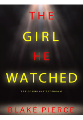 Paige King 06-The Girl He Watched