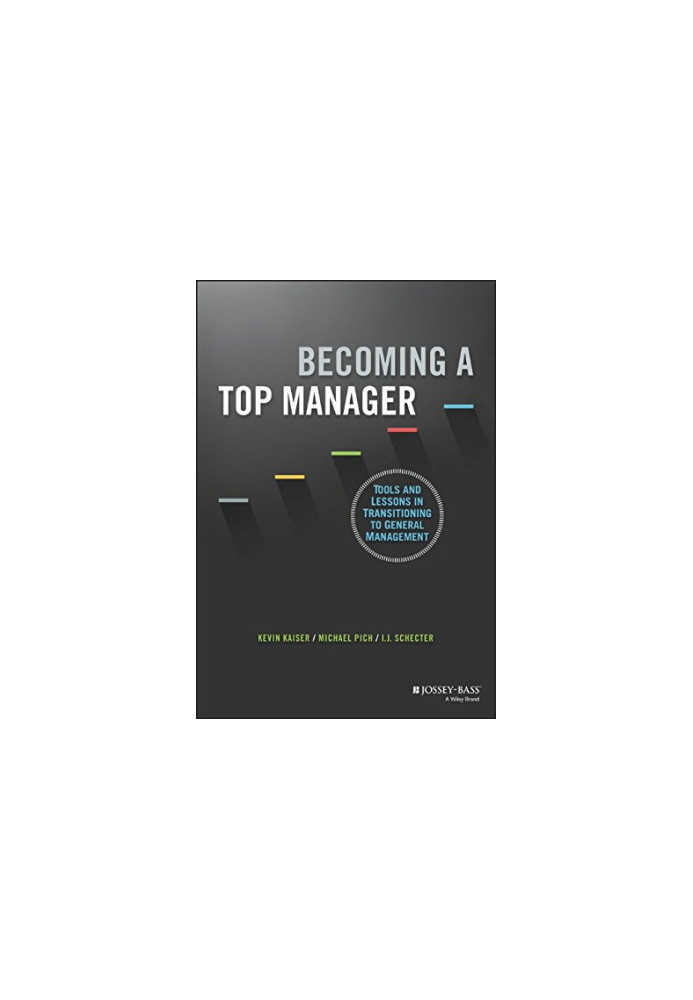 Becoming a top manager : tools and lessons in transitioning to general management