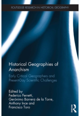 Historical Geographies of Anarchism : Early Critical Geographers and Present-Day Scientific Challenges