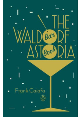 The Waldorf Astoria Bar Book