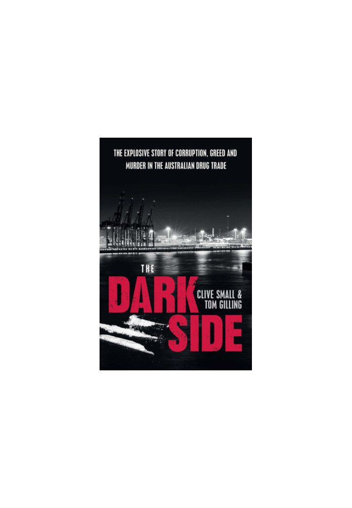The dark side: the explosive story of corruption, greed and murder in the Australian drug trade