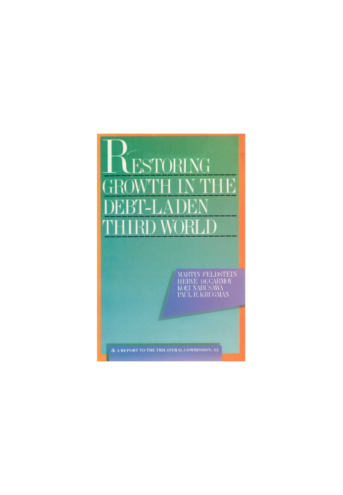 Restoring Growth in the Debt-Laden Third World: A Draft Task Force Report to the Trilateral Commission (Triangle Papers)