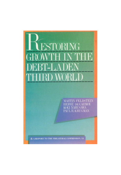 Restoring Growth in the Debt-Laden Third World: A Draft Task Force Report to the Trilateral Commission (Triangle Papers)