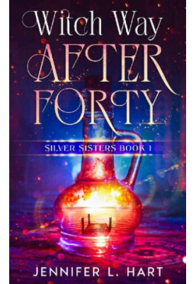 Witch Way After Forty: A Paranormal Women's Fiction Novel (Silver Sisters Book 1)