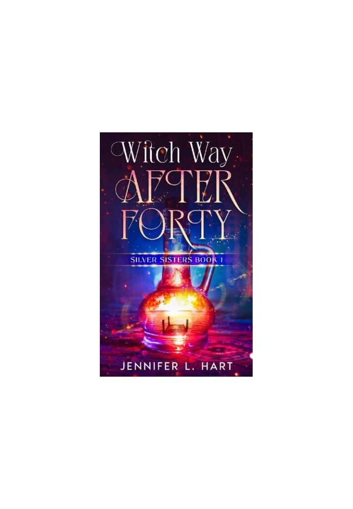 Witch Way After Forty: A Paranormal Women's Fiction Novel (Silver Sisters Book 1)