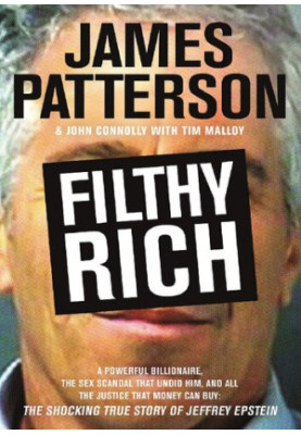 Filthy Rich - A Powerful Billionaire, the Sex Scandal that Undid Him, and All the Justice that Money Can Buy - The Shocking T