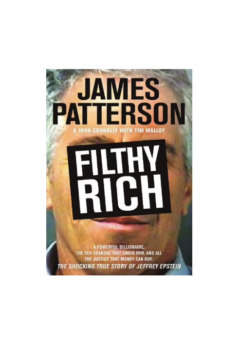 Filthy Rich - A Powerful Billionaire, the Sex Scandal that Undid Him, and All the Justice that Money Can Buy - The Shocking T