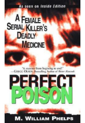 Perfect poison : a female serial killer's deadly medicine