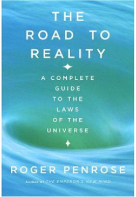 The Road to Reality: A Complete Guide to the Laws of the Universe