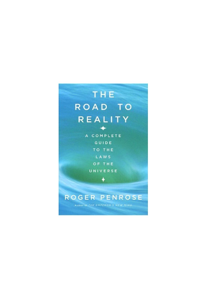 The Road to Reality: A Complete Guide to the Laws of the Universe