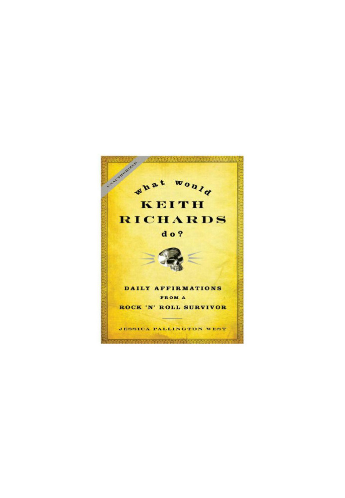 What Would Keith Richards Do?: Daily Affirmations from a Rock and Roll Survivor (2009)
