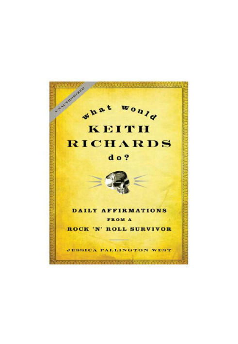 What Would Keith Richards Do?: Daily Affirmations from a Rock and Roll Survivor (2009)