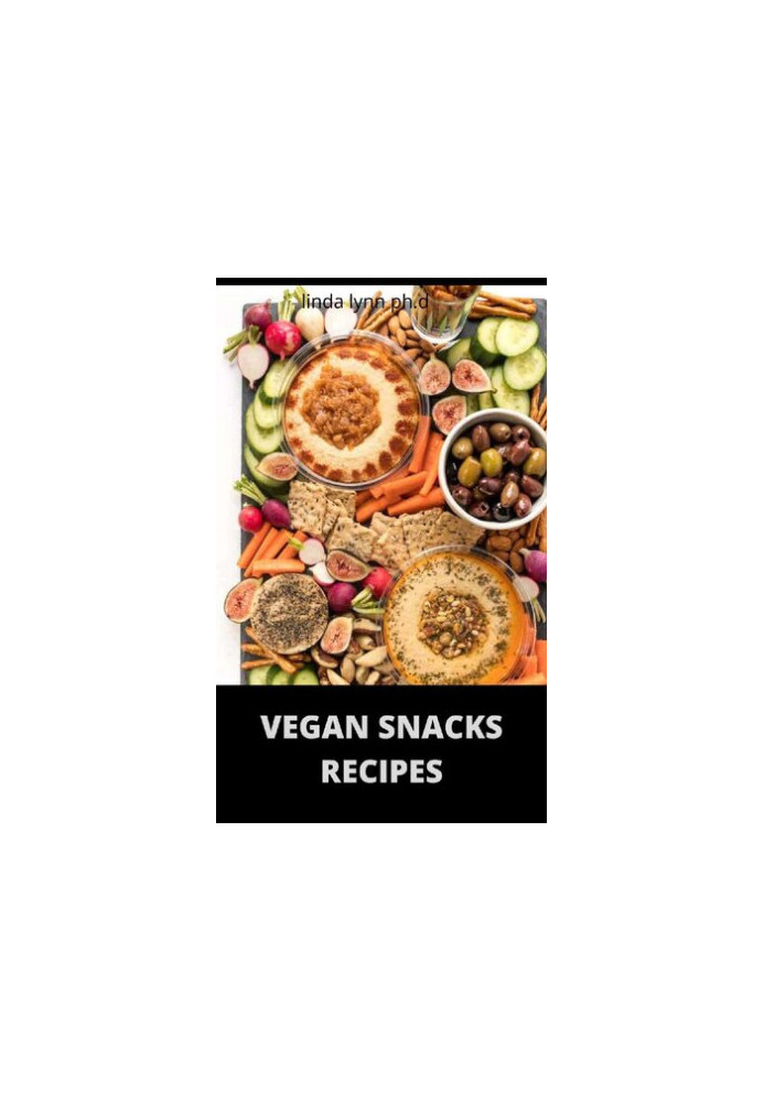 VEGAN SNACKS RECIPES : Comprehensive Guide Plus Delicious Snack Recipes of Vegan Diet for weight loss and managing diabetes f